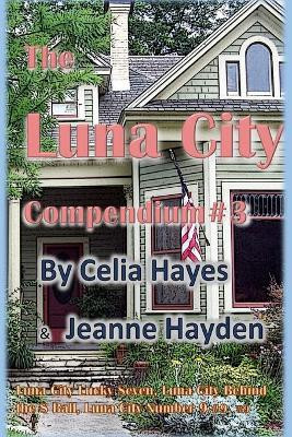 Luna City Compendium #3 by Celia Hayes 9780989782173