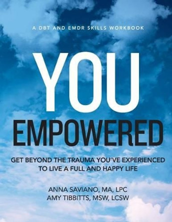 You Empowered: Get Beyond The Trauma You've Experienced To Live A Full And Happy Life by Lcsw Amy Tibbitts 9780989802116