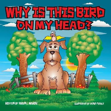 Why Is This Bird On My Head? by Karen L Nourse 9780692897980