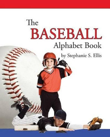 The BASEBALL Alphabet Book by Stephanie S Ellis 9780989811842