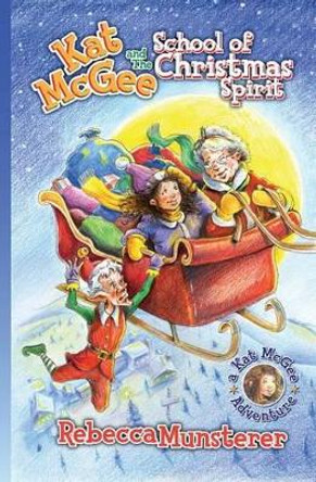 Kat McGee and The School of Christmas Spirit by Rebecca Munsterer 9780989816649 Kat McGee and The School of Christmas Spirit by Rebecca Munsterer 9780989816649