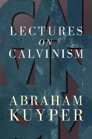 Lectures in Calvinism by Abraham Kuyper 9780802816078