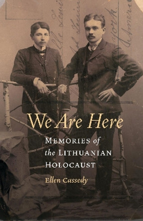We Are Here: Memories of the Lithuanian Holocaust by Ellen Cassedy 9780803230125