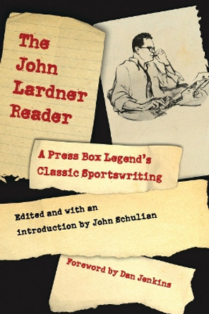 The John Lardner Reader: A Press Box Legend's Classic Sportswriting by John Lardner 9780803230477