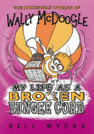 My Life as a Broken Bungee Cord by Bill Myers 9780785231196