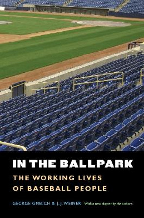 In the Ballpark: The Working Lives of Baseball People by George Gmelch 9780803271272