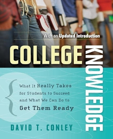 College Knowledge: What It Really Takes for Students to Succeed and What We Can Do to Get Them Ready by David T. Conley 9780787996758