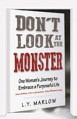 Don't Look at the Monster: One Woman's Journey to Embrace a Purposeful Life by L Y Marlow 9780692830178