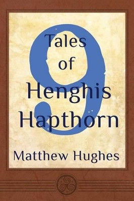 9 Tales of Henghis Hapthorn by Matthew Hughes 9780988107854