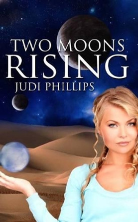 Two Moons Rising by Judi Phillips 9780989916530