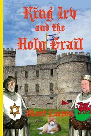 King Irv and the Holy Grail by Skoot Larson 9780692963630