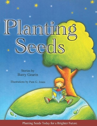 Planting Seeds: Planting Seeds Today for a Brighter Future by Barry J Gearin 9780692993132