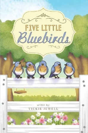 Five Little Bluebirds by Vickie Jewell 9780692990780