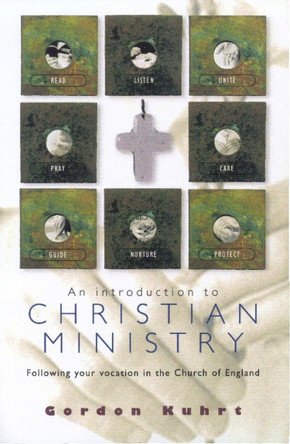 An Introduction to Christian Ministry: Following your vocation in the Church of England by Gordon Kuhrt 9780715143223