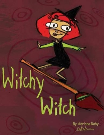 Witchy Witch: And Her Hat by Adriana Raby 9780990756002