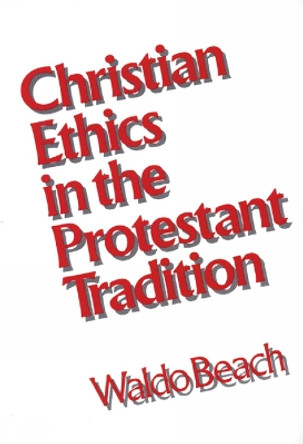 Christian Ethics in the Protestant Tradition by Waldo Beach 9780804207935