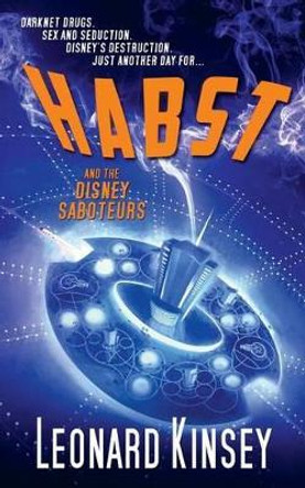 Habst and the Disney Saboteurs by Leonard Kinsey 9780991007929