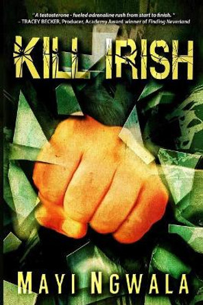 Kill Irish by Mayi Ngwala 9780984666331