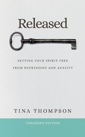 Released: Setting Your Spirit Free from Anxiety and Depression by Tina Thompson 9780692931080