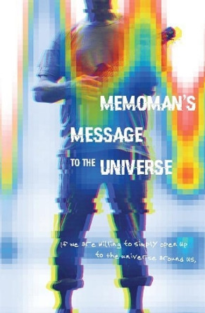 Memoman's Message to the Universe by Luke Eric Soiseth 9780692931486
