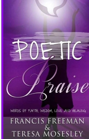 Poetic Praise by Francis Freeman 9780984559336