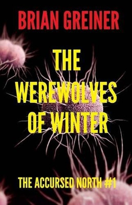The Werewolves of Winter: The Accursed North #1 by MR Brian Greiner 9780993698385