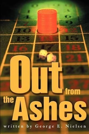 Out from the Ashes by George E Nielsen 9780595263721