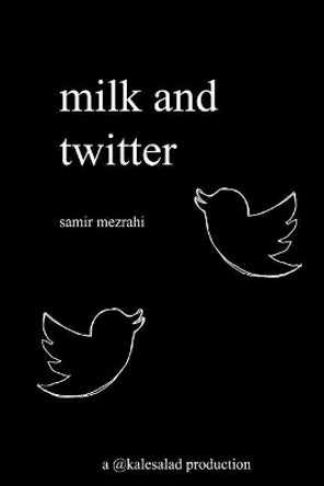 milk and twitter: a selection of great tweets by Samir Mezrahi 9780692987414