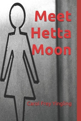 Meet Hetta Moon by Carol Frey Yingling 9780989591423