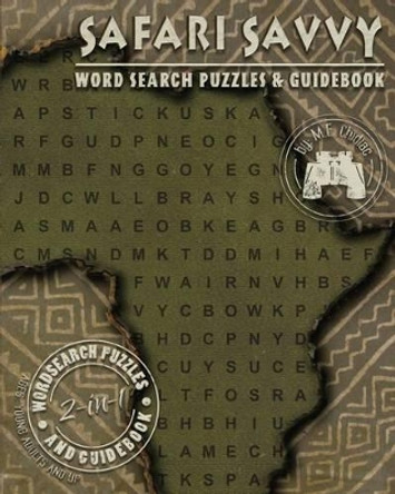 Safari Savvy: Word Search Puzzles & Guidebook by M E Chidiac 9780996500234