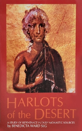 Harlots Of The Desert: A Study of Repentance in Early Monastic Sources by Benedicta Ward, SLG 9780879076061