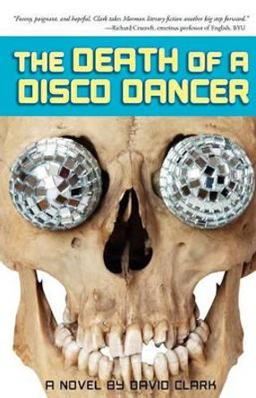 The Death of a Disco Dancer by David Clark 9780984360338