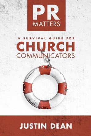 PR Matters: A Survival Guide for Church Communicators by Justin Dean 9780692862674