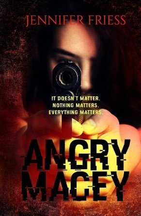 Angry Macey by Jennifer Friess 9780692946466