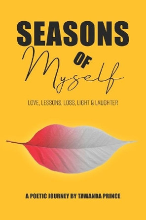 Seasons of Myself: Love, Lessons, Loss, Light & Laughter by Tawanda Prince 9780692979846