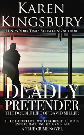 Deadly Pretender: The Double Life of David Miller by Karen Kingsbury 9780795300110