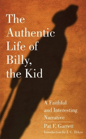 The Authentic Life of Billy the Kid by Pat F. Garrett 9780806111957