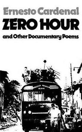 Zero Hour and Other Documentary Poems by Ernesto Cardenal 9780811207676