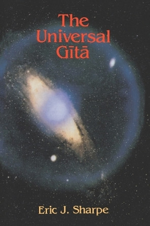 The Universal Gita by Eric J. Sharpe 9780812691290