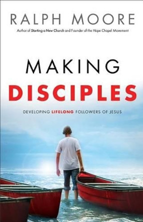 Making Disciples – Developing Lifelong Followers of Jesus by Ralph Moore 9780801018077