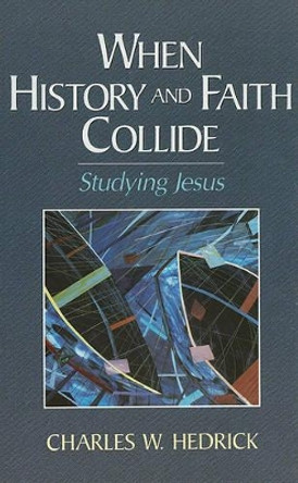 When History and Faith Collide by Charles W Hedrick 9780801046544