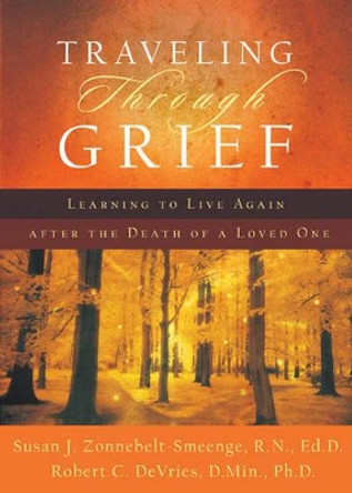 Traveling through Grief: Learning to Live Again after the Death of a Loved One by Susan J. Zonnebelt-Smeenge 9780801066764