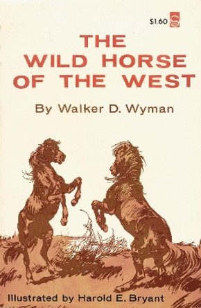 The Wild Horse of the West by Walker D. Wyman 9780803252233