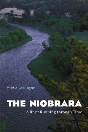 The Niobrara: A River Running through Time by Paul A. Johnsgard 9780803259812