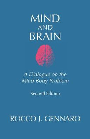 Mind and Brain: A Dialogue on the Mind-Body Problem by Rocco J. Gennaro