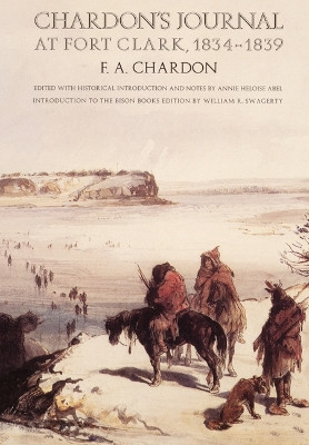 Chardon's Journal at Fort Clark, 1834-1839 by F.A. Chardon 9780803263758
