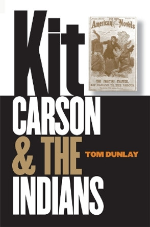 Kit Carson and the Indians by Tom Dunlay 9780803266421