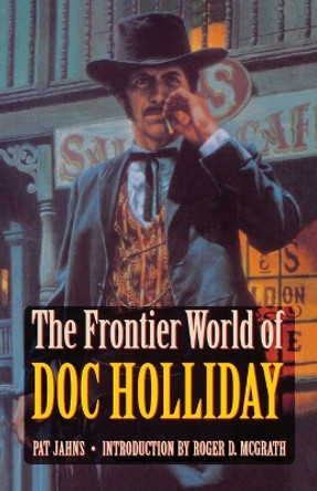 The Frontier World of Doc Holliday by Pat Jahns 9780803276086