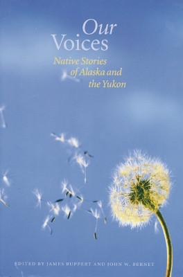 Our Voices: Native Stories of Alaska and the Yukon by James Ruppert 9780803289840