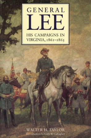 General Lee: His Campaigns in Virginia, 1861-1865 by Walter Herron Taylor 9780803294257